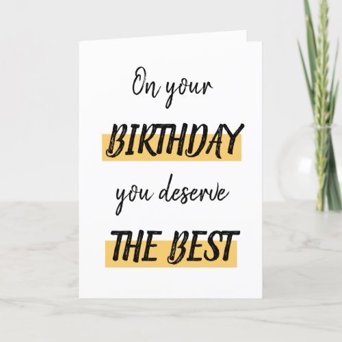 On your birthday you deserve the best Funny Card
