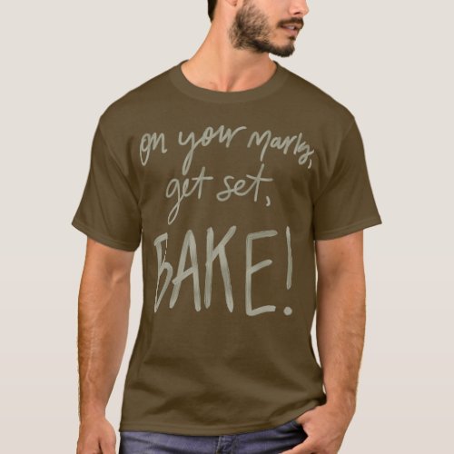On Your Marks Get Set Bake GBBO  T_Shirt