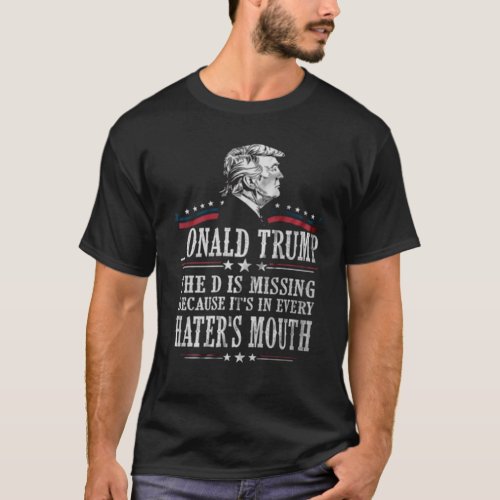 Onald Trump The D Is Missing 2020 President Suppor T_Shirt