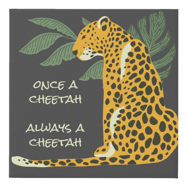 Once a cheetah always a cheetah faux canvas print (Front)