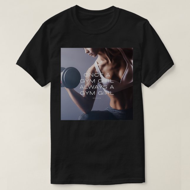Once A Gym Girl Always A Gym Girl 5 T-Shirt (Design Front)