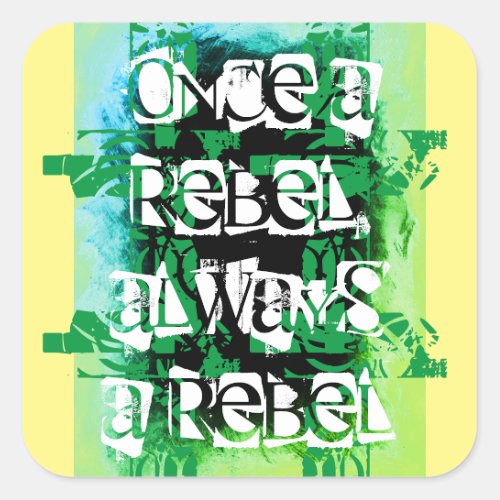 Once a rebel always a rebel blue green square sticker
