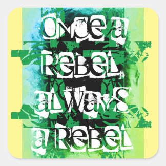 Once a rebel, always a rebel blue green square sticker