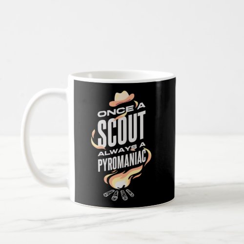 Once A Scout Always A Pyromaniac Funny Apparel For Coffee Mug
