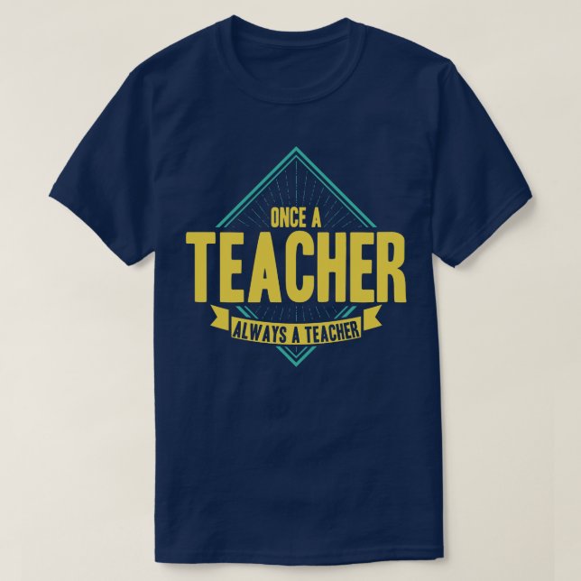Once A Teacher Always A Teacher T-Shirt (Design Front)