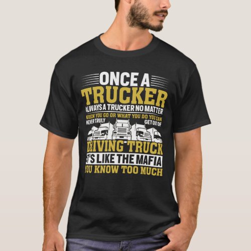 Once A Trucker Always A Trucker Driving Truck  T_Shirt