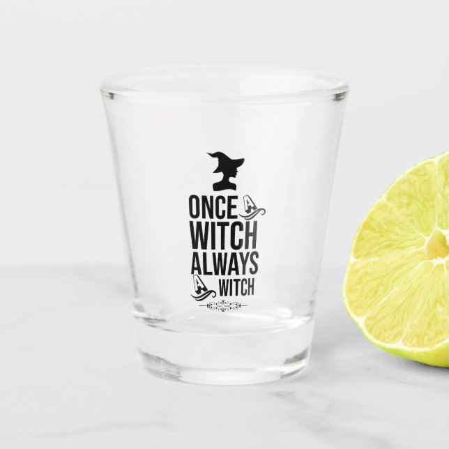 Once A Witch, Always A Witch Shot Glass (Front)