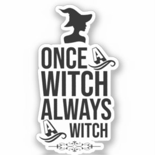 Once A Witch, Always A Witch Sticker