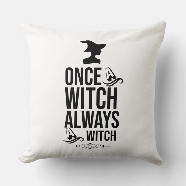 Once A Witch, Always A Witch Throw Pillow (Front)
