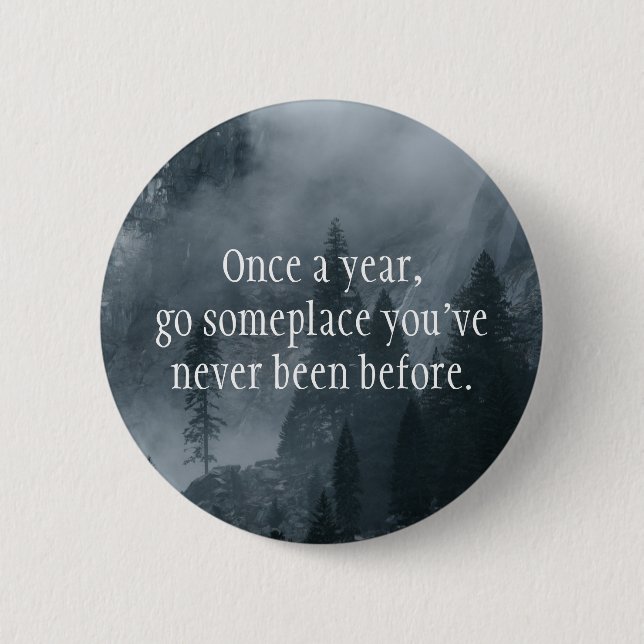 Once a year, go somewhere you've never been before button (Front)