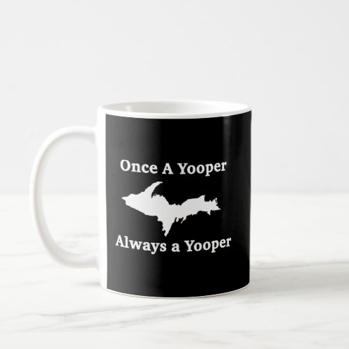 Once A Yooper Always A Yooper Hoodie Hooded Sweate Coffee Mug