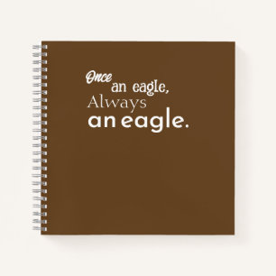 Once an Eagle, Always an Eagle. White Typography Notebook