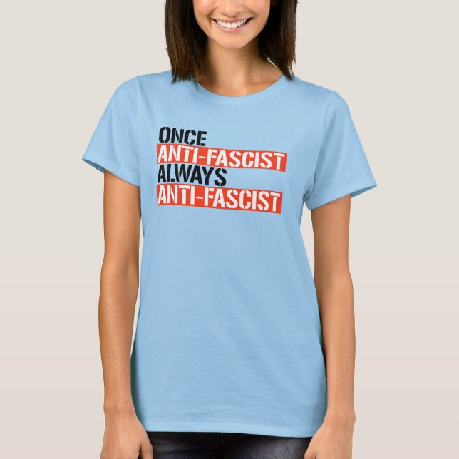 ONCE ANTI-FASCIST ALWAYS ANTI-FASCIST T-Shirt (Front)