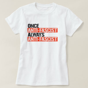 ONCE ANTI-FASCIST ALWAYS ANTI-FASCIST T-Shirt