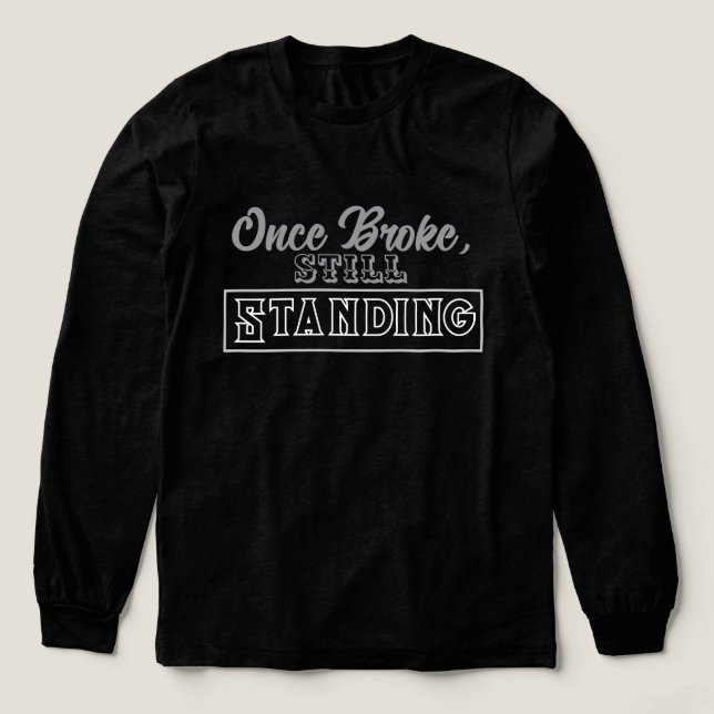 Once Broke, Still Standing Tri-Blend Shirt (Design Front)