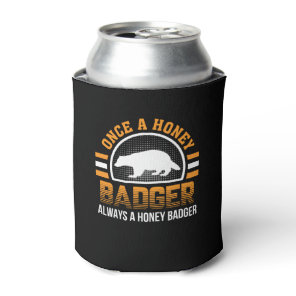 Once Honey Badger Always Honey Badger Can Cooler