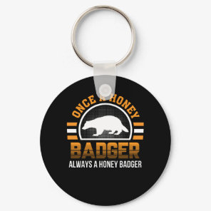 Once Honey Badger Always Honey Badger Keychain