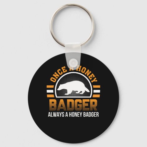 Once Honey Badger Always Honey Badger Keychain