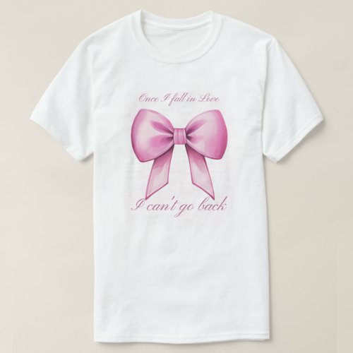 Once I Fall In Love I Cant Go Back T_Shirt