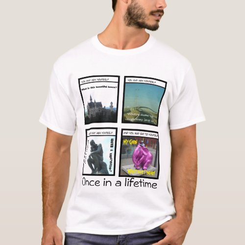 once in a lifetime T_Shirt