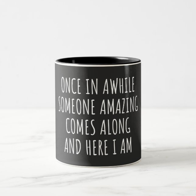 Once In Awhile Someone Amazing Comes Along Two-Tone Coffee Mug (Center)