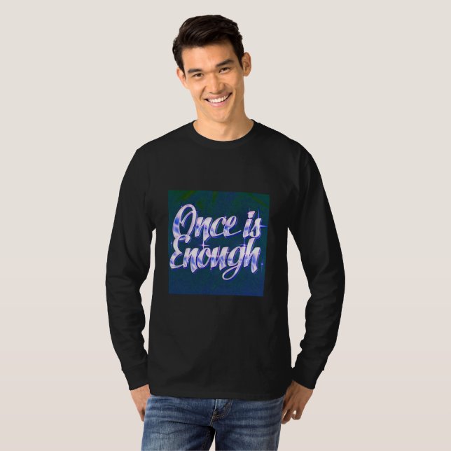 Once Is Enough | Luxury Quote T-Shirt | Self-Respe (Front Full)