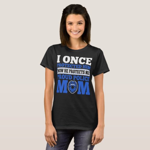 Once Protected He Protects Proud Police Mom T_Shirt