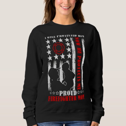 Once Protected Him Now He Protects Me Firefighter  Sweatshirt