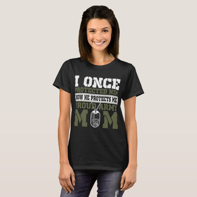 Once Protected Him Now He Protects Proud Army Mom T-Shirt (Front Full)