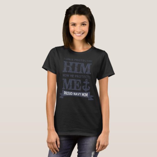 Once Protected Him Now He Protects Proud Navy Mom T_Shirt