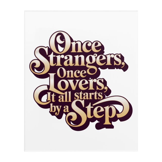 Once Strangers Lovers Step Quote  Acrylic Print (Front)