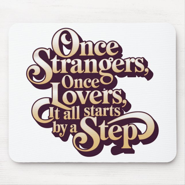 Once Strangers Lovers Step Quote  Mouse Pad (Front)