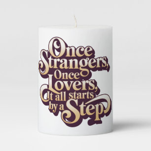 Once Strangers Lovers Step Quote  Pillar Candle