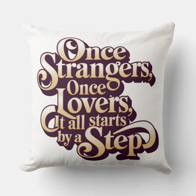 Once Strangers Lovers Step Quote  Throw Pillow (Front)