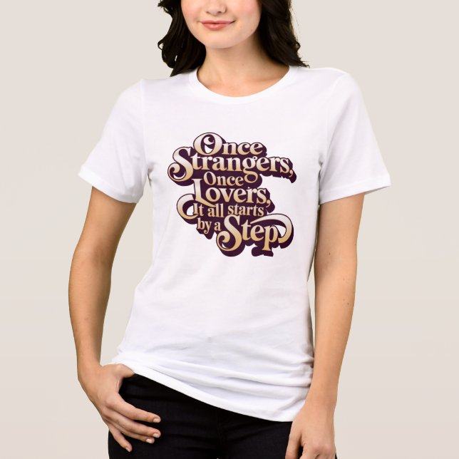 Once Strangers Lovers Step Quote  Tri-Blend Shirt (Front)