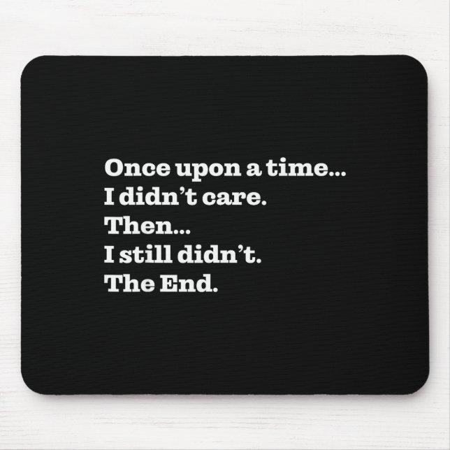 Once Un A Time I Didn't Care Then I Still Didn't T Mouse Pad (Front)
