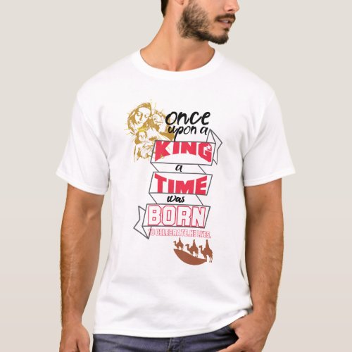 Once upon a King a Time was born to celebrate  T_Shirt