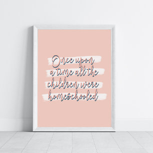 Once Upon A Time AllThe Children Were Homeschooled Poster
