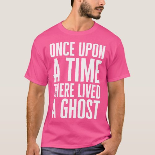 Once Upon A Time There Lived A Ghost T_Shirt