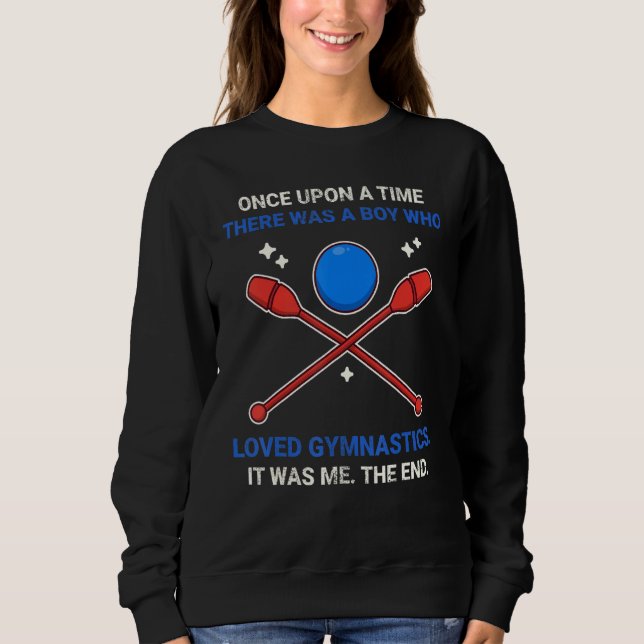 Once Upon A Time There Was A Boy Who Loved Gymnast Sweatshirt (Front)