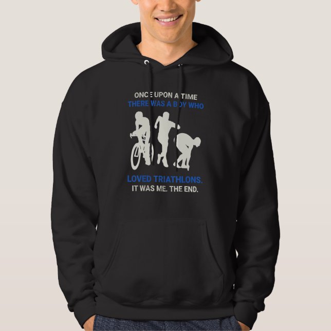 Once Upon A Time There Was A Boy Who Loved Triathl Hoodie (Front)