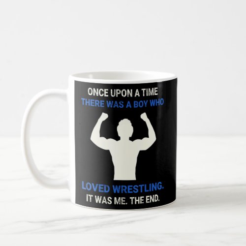 Once Upon A Time There Was A Boy Who Loved Wrestli Coffee Mug