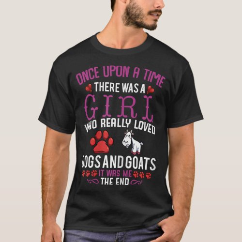 Once Upon A Time There Was A Girl Love Dogs  Goat T_Shirt