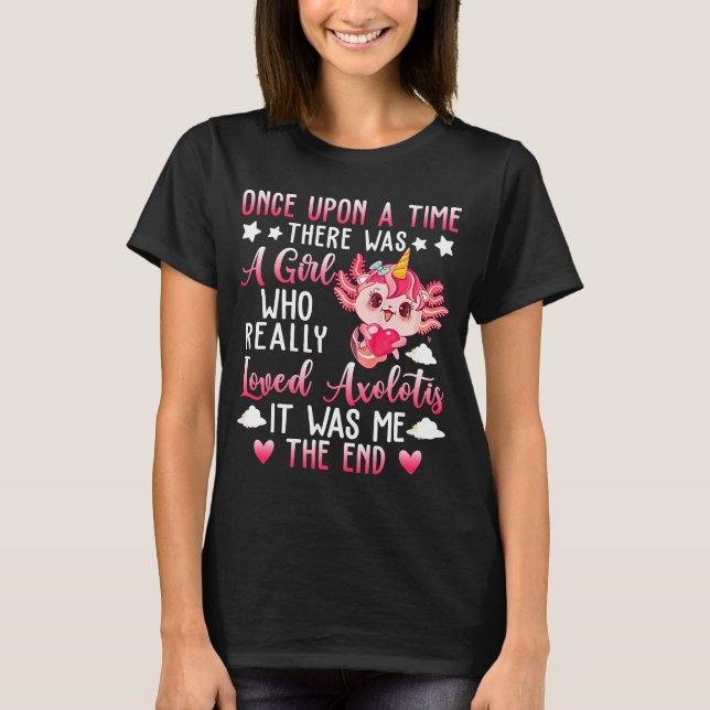Once Upon A Time There Was A Girl Loved Axolotl T-Shirt (Front)