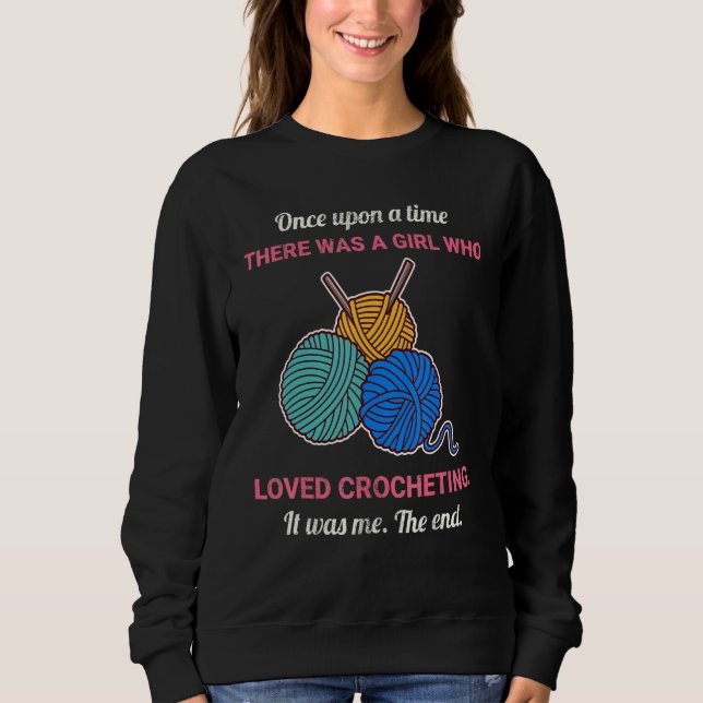 Once Upon A Time There Was A Girl Who Loved Croche Sweatshirt (Front)