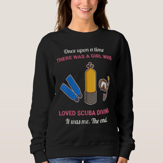Once Upon A Time There Was A Girl Who Loved Scuba  Sweatshirt (Front)