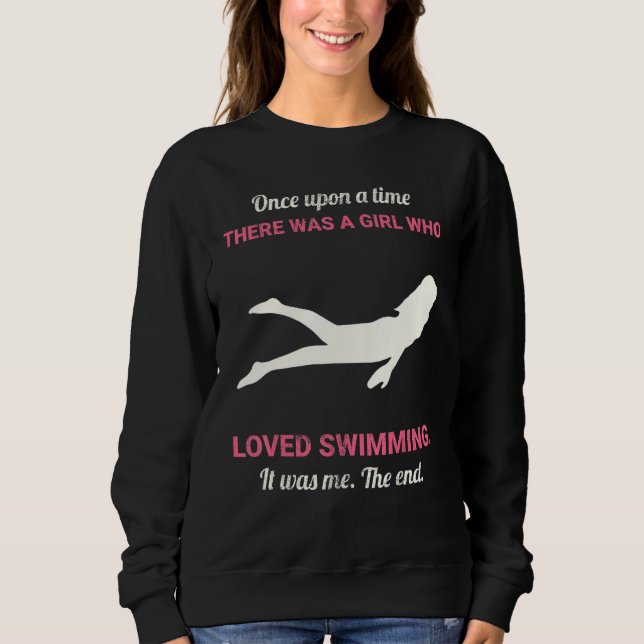 Once Upon A Time There Was A Girl Who Loved Swimmi Sweatshirt (Front)