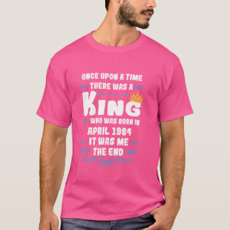 Once upon a time there was a king. April 1984 Birt T-Shirt