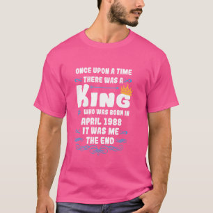 Once upon a time there was a king. April 1988 Birt T-Shirt