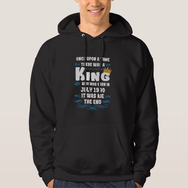 Once upon a time there was a king. July 1990 Birth Hoodie (Front)